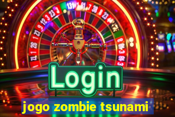 jogo zombie tsunami